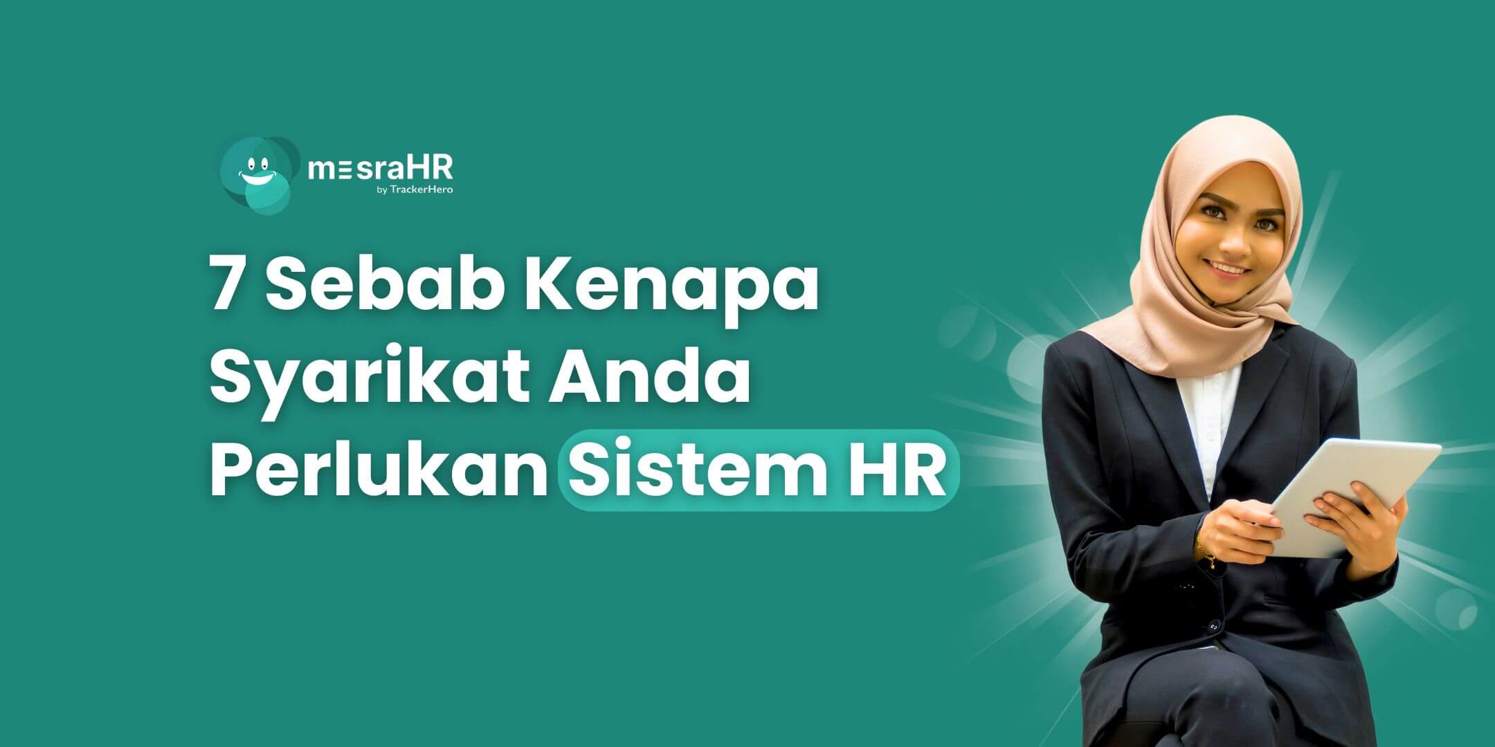 7 Sebab Kenapa Syarikat Anda Perlukan Sistem HR!
