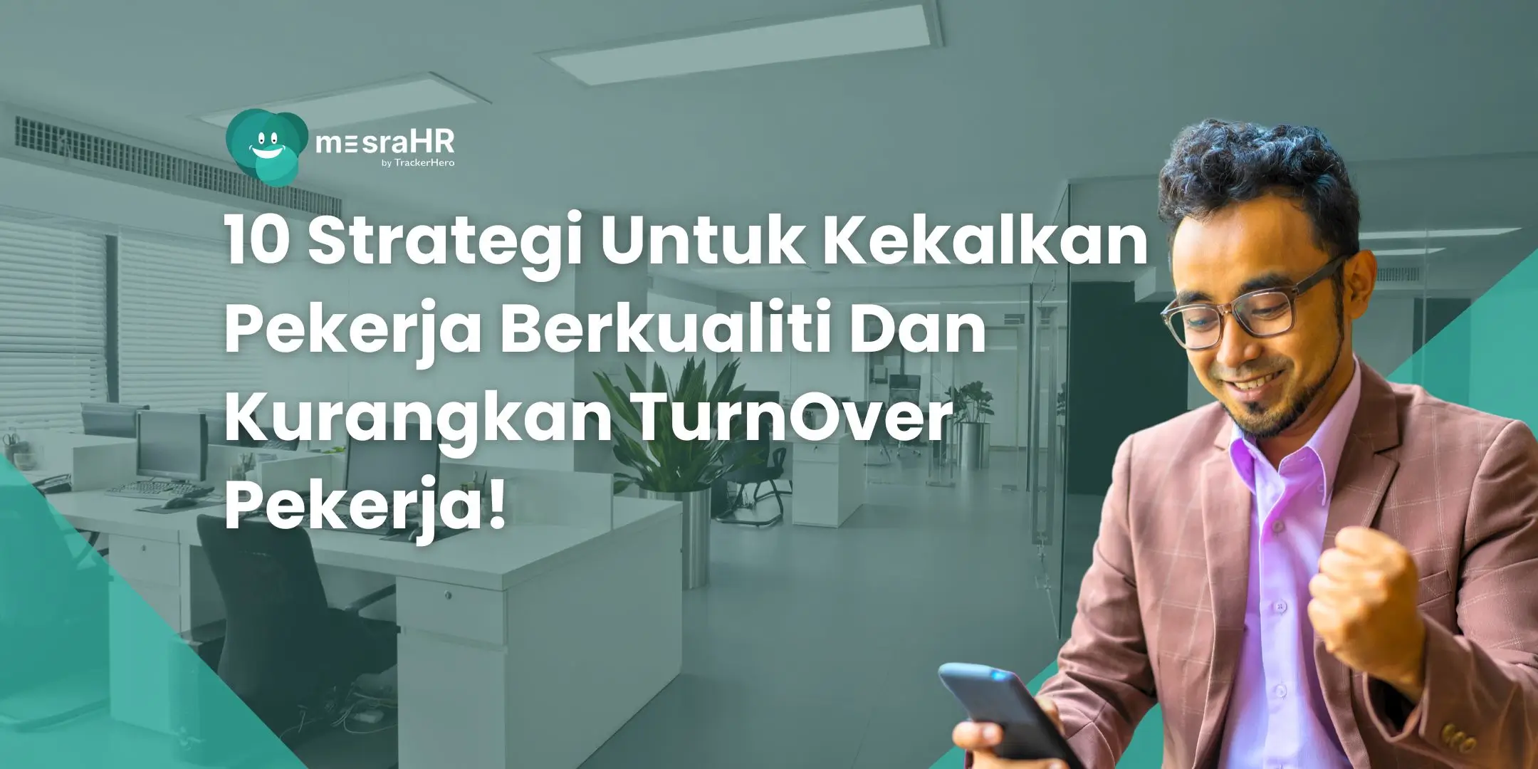 10 Strategi Kekalkan Pekerja Berkualiti dan Kurangkan Kadar Turnover