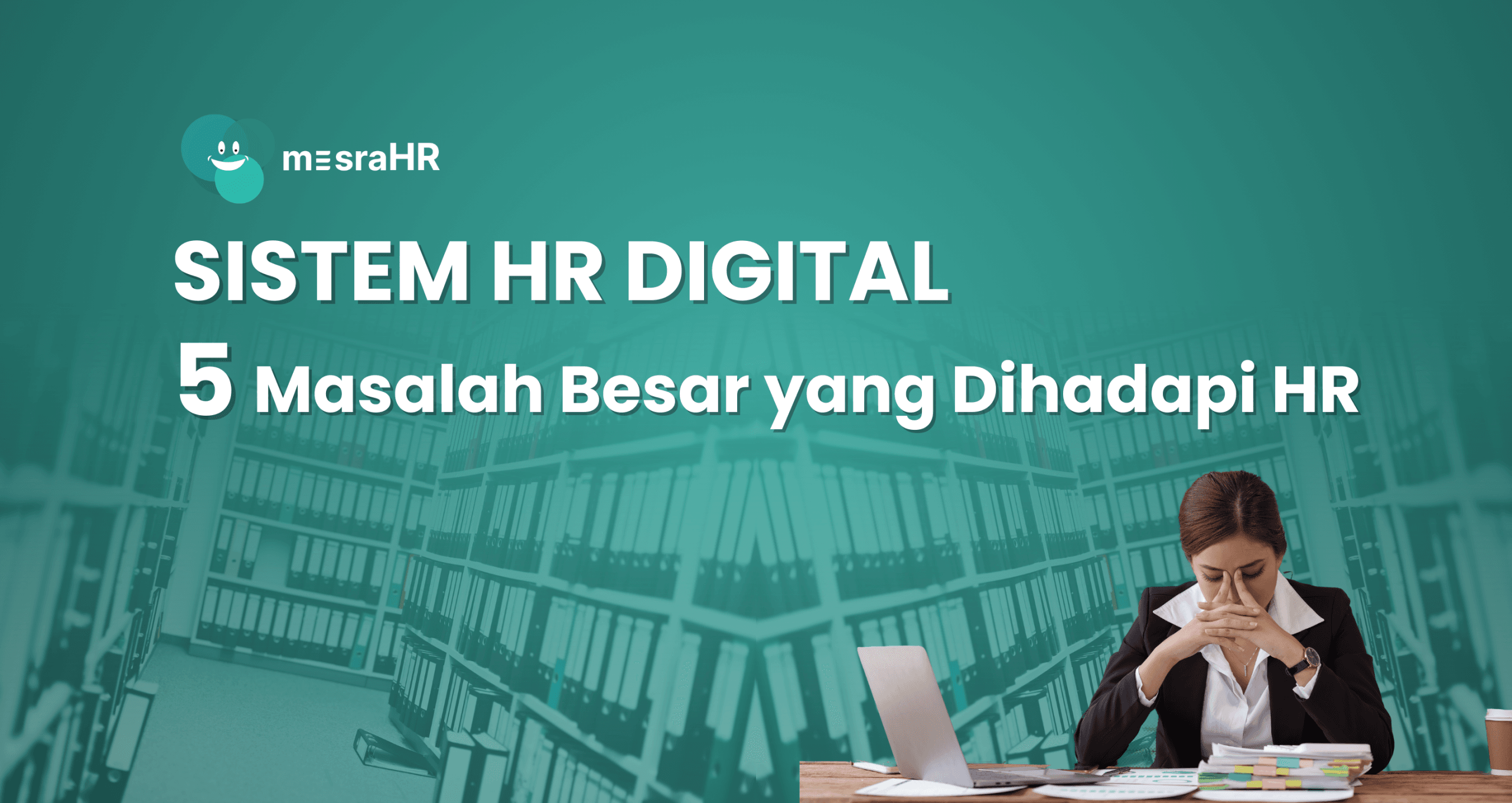 Sistem HR Digital: 5 Masalah besar yang dihadapi HR