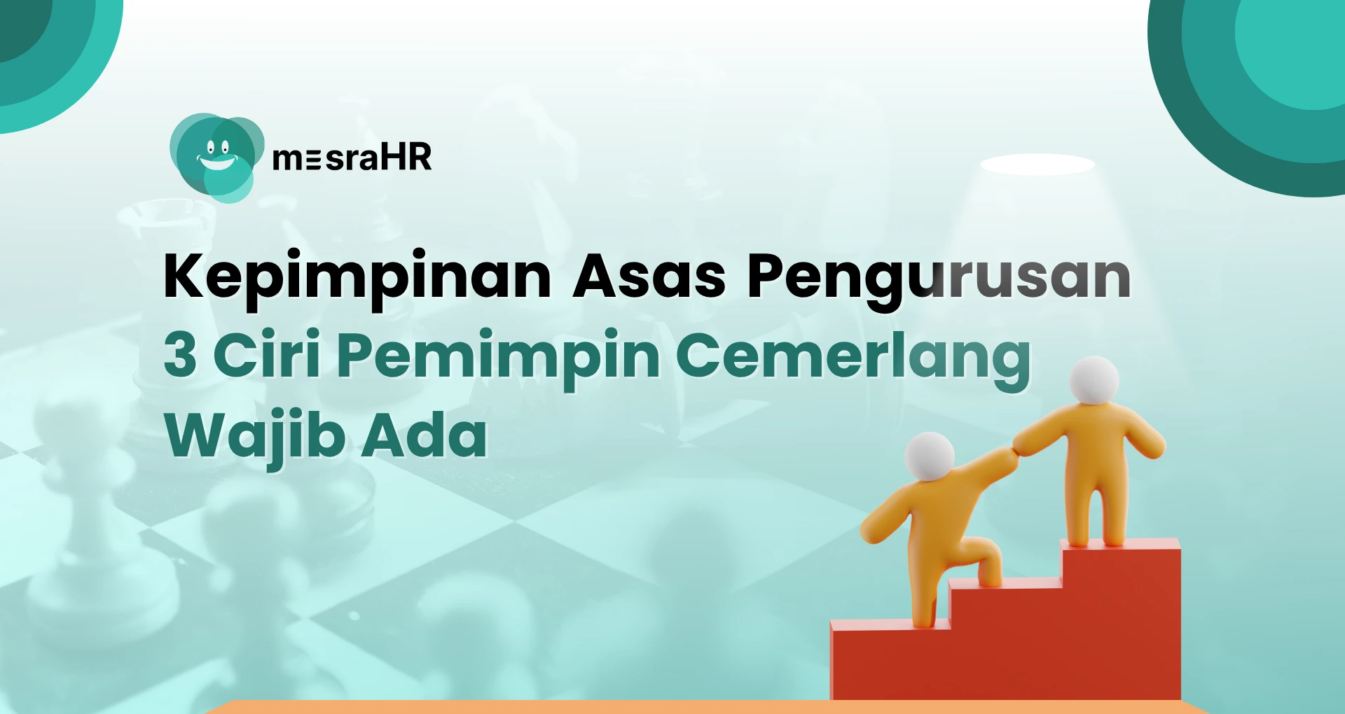 Kepimpinan Asas Pengurusan: 3 Ciri Pemimpin Cemerlang Wajib Ada