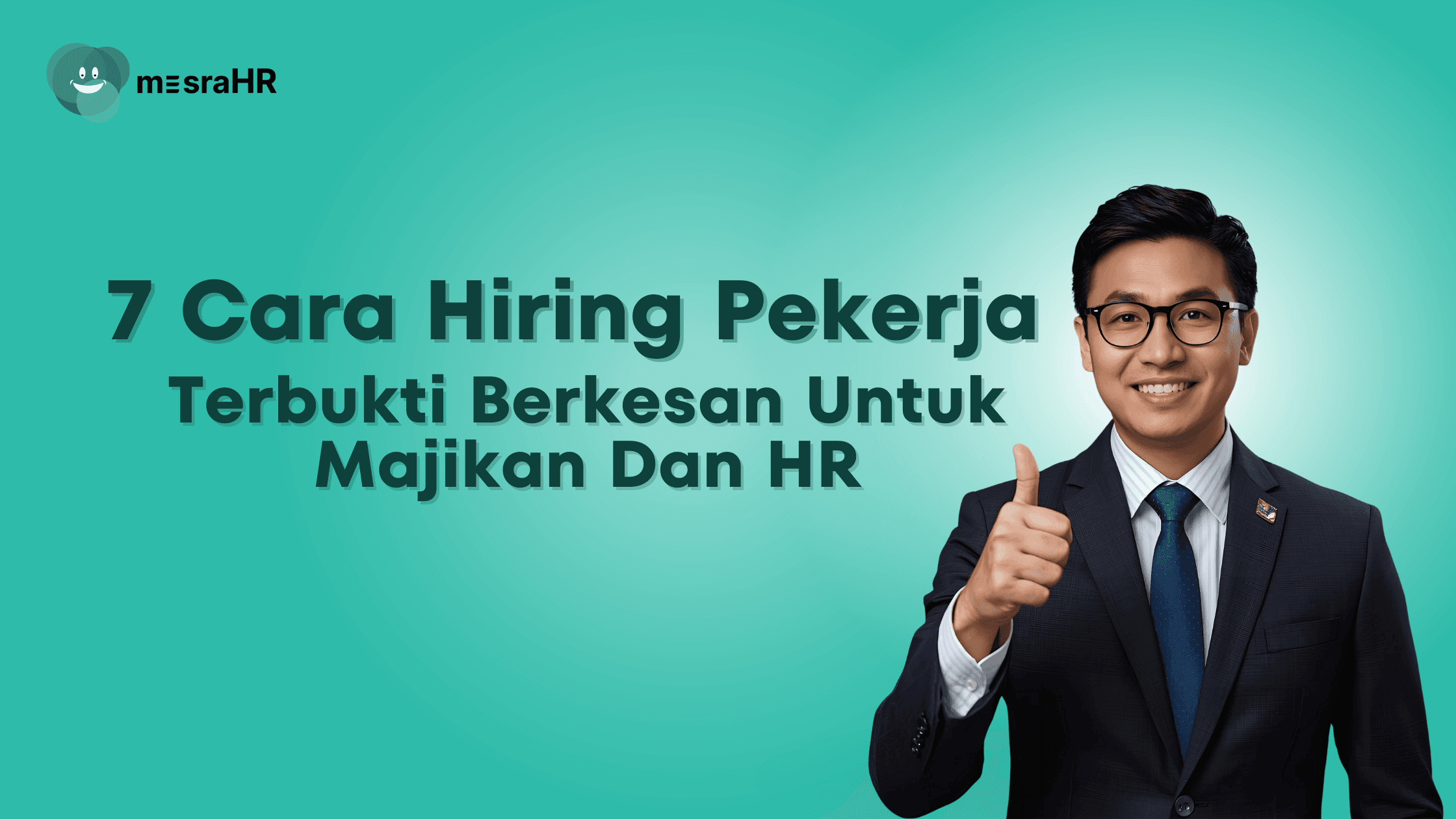 7 Cara Hiring Pekerja Terbukti Berkesan Untuk Majikan dan HR