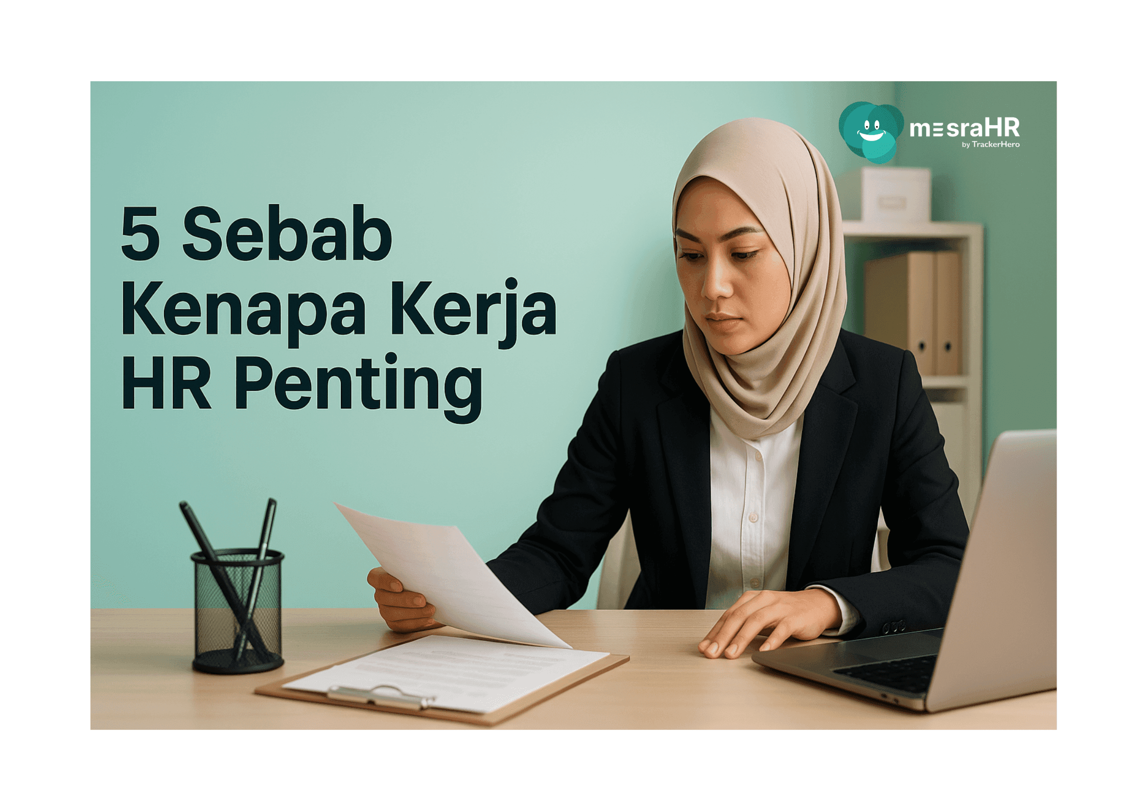 5 Sebab Kenapa Kerja HR Sangat Penting Dalam Pengurusan Organisasi Moden